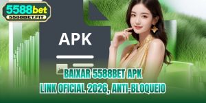 Baixar 5588bet APK - Link Oficial 2026, Anti-Bloqueio
