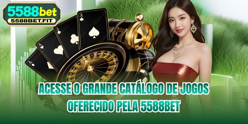 Acesse o grande catálogo de jogos oferecido pela 5588bet