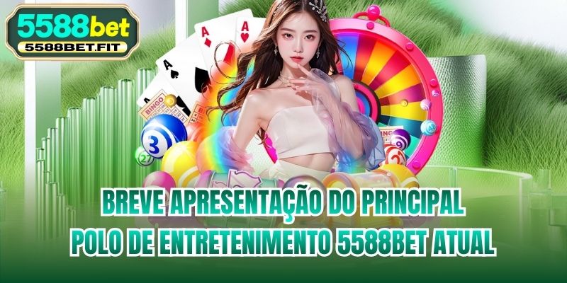 Breve apresentação do principal polo de entretenimento 5588bet atual