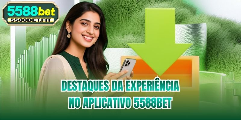 Destaques da experiência no aplicativo 5588bet
