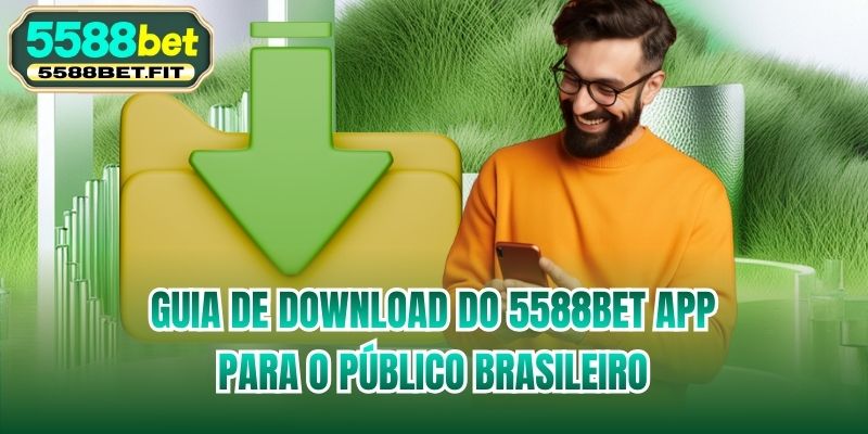 Guia de download do 5588bet App para o público brasileiro