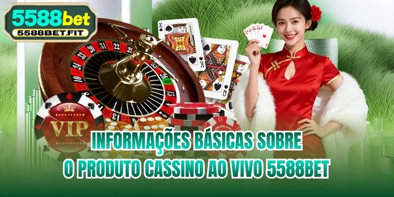 Informações básicas sobre o produto Cassino ao vivo 5588bet