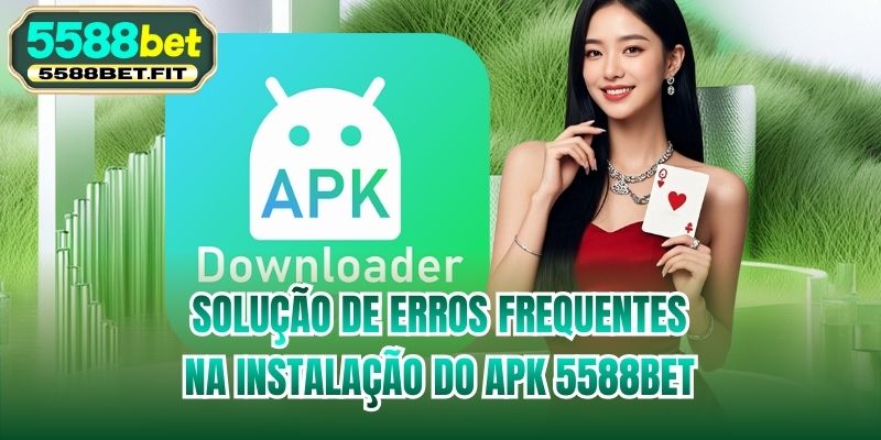Solução de erros frequentes na instalação do APK 5588bet